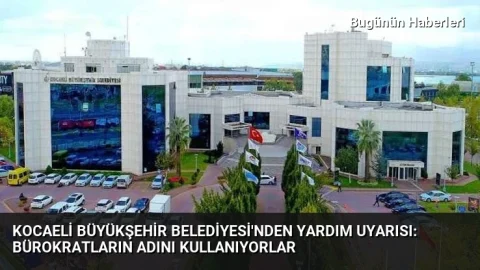 Kocaeli Büyükşehir Belediyesi’nden yardım uyarısı: Bürokratların adını kullanıyorlar