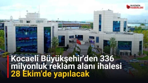 Kocaeli Büyükşehir’den 336 milyonluk reklam alanı ihalesi: 28 Ekim’de yapılacak