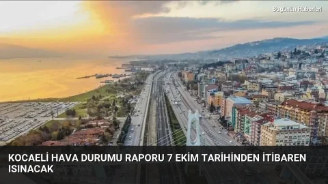 Kocaeli hava durumu raporu 7 Ekim tarihinden itibaren ısınacak