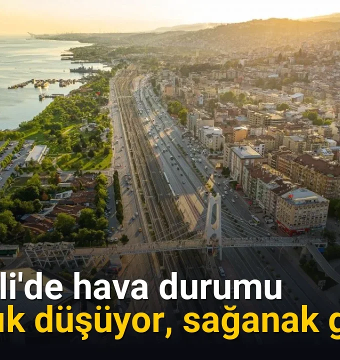 Kocaeli'de hava durumu: Sıcaklık düşüyor, sağanak geliyor