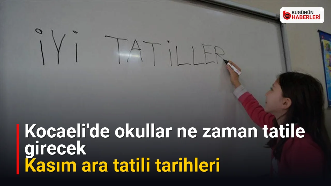Kocaeli’de okullar ne zaman tatile girecek: Kasım ara tatili tarihleri