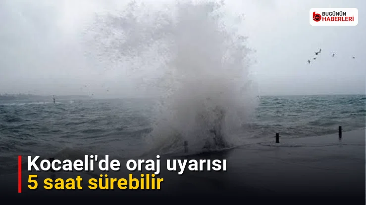 Kocaeli’de oraj uyarısı: 5 saat sürebilir