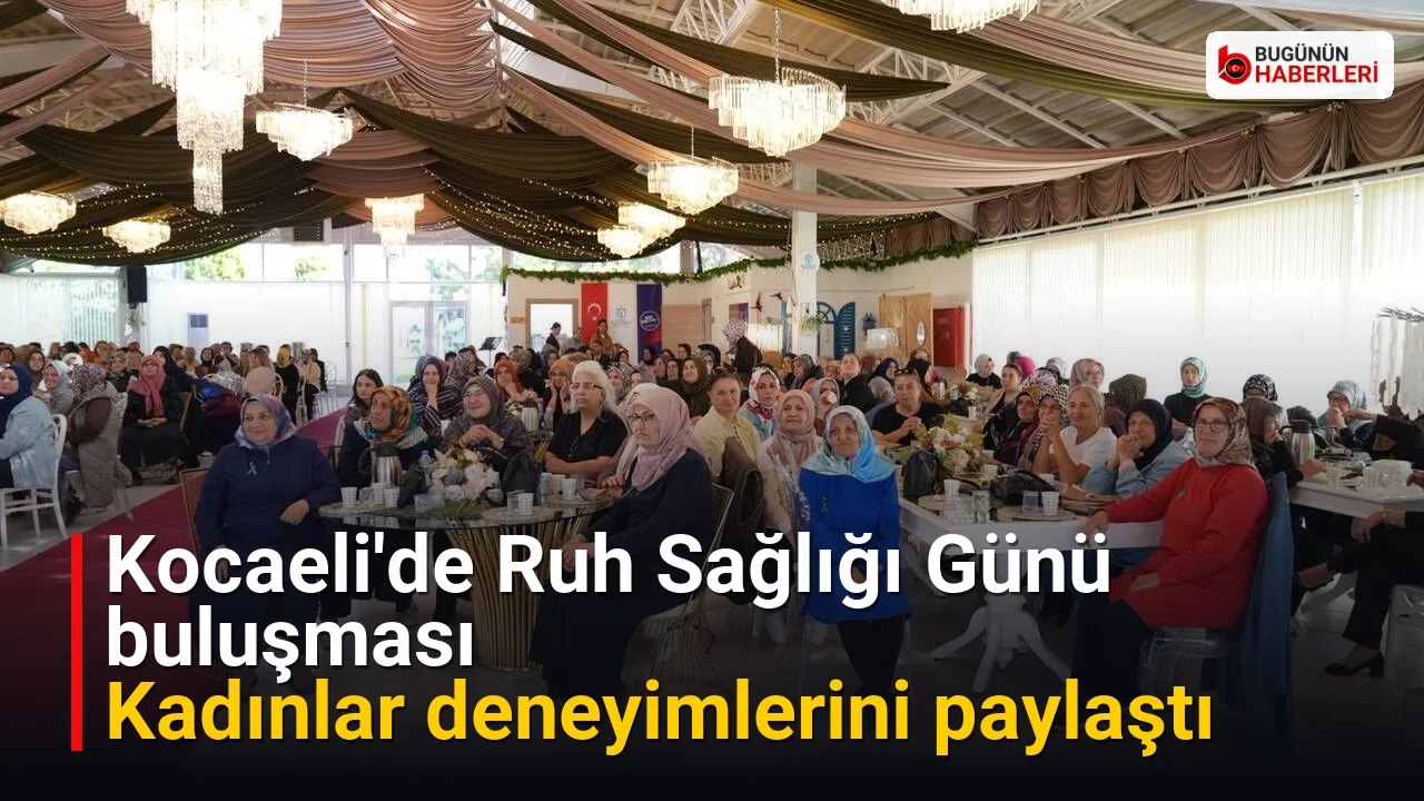 Kocaeli’de Ruh Sağlığı Günü buluşması: Kadınlar deneyimlerini paylaştı