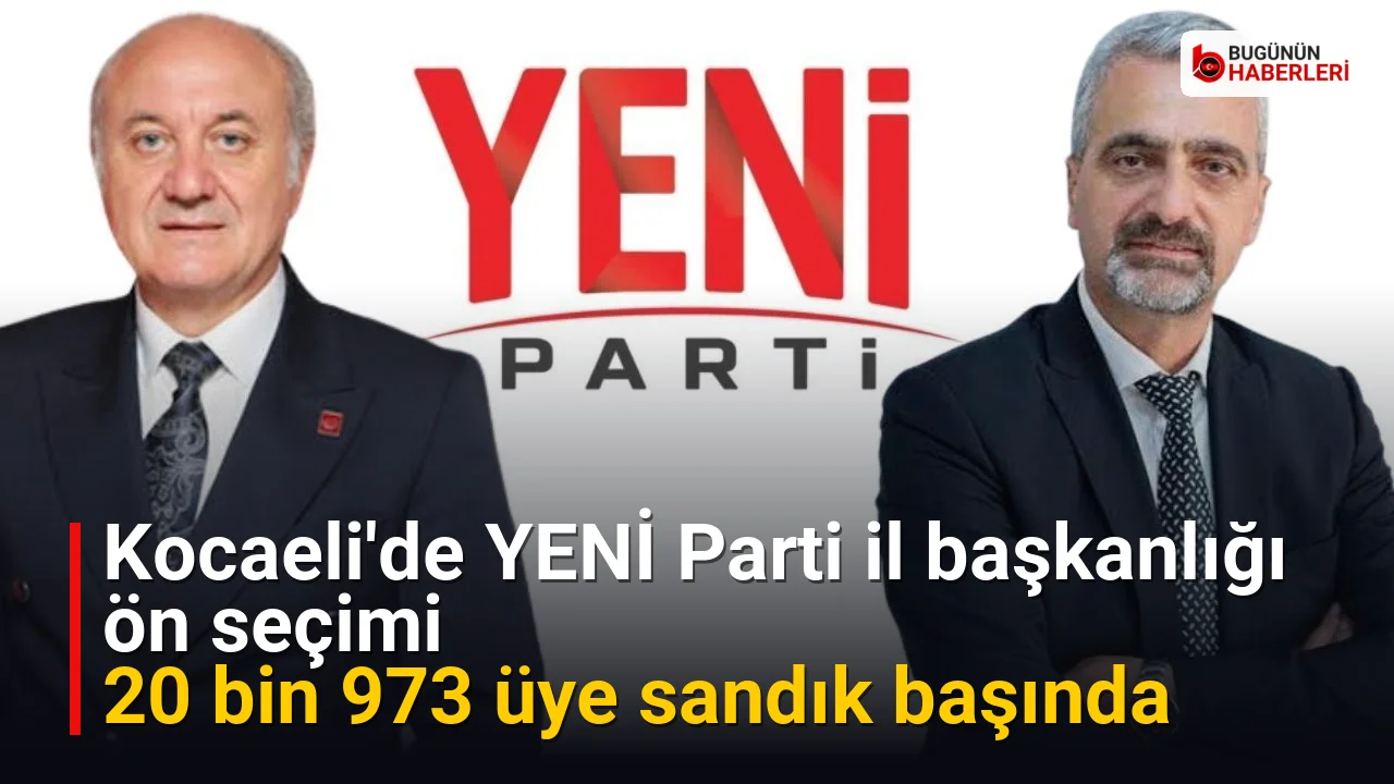 Kocaeli’de YENİ Parti il başkanlığı ön seçimi: 20 bin 973 üye sandık başında