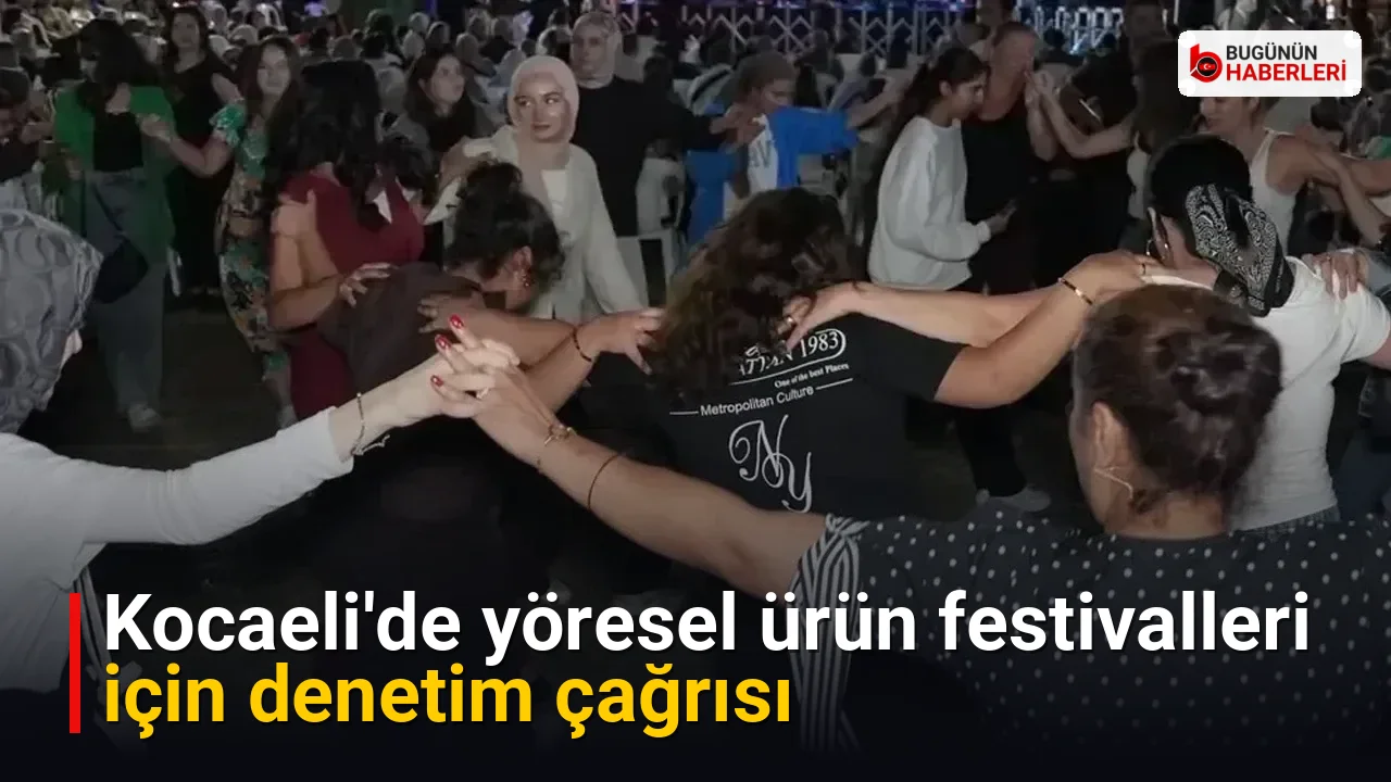 Kocaeli’de yöresel ürün festivalleri için denetim çağrısı