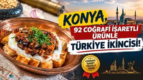 Konya coğrafi işaretli ürünlerde yükselişte: 92 tescilli değerle Türkiye ikincisi