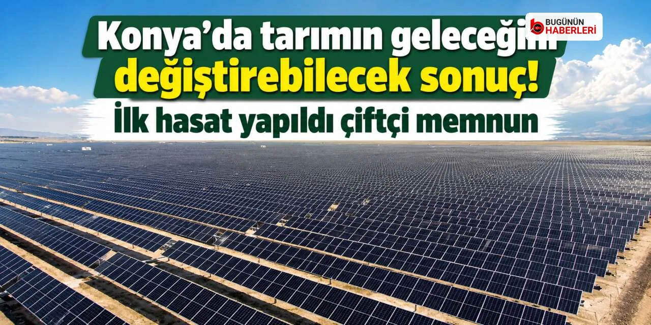 Konya Ovası’nda TarımGES projesi: Verim yüzde 7 arttı