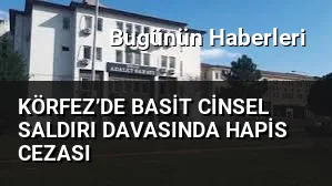 Körfez’de basit cinsel saldırı davasında hapis cezası