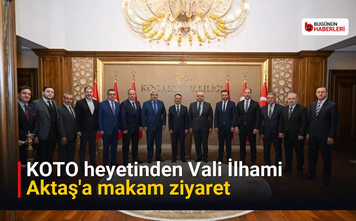 KOTO heyetinden Vali İlhami Aktaş’a makam ziyaret