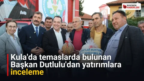 Kula’da temaslarda bulunan Başkan Dutlulu’dan yatırımlara inceleme