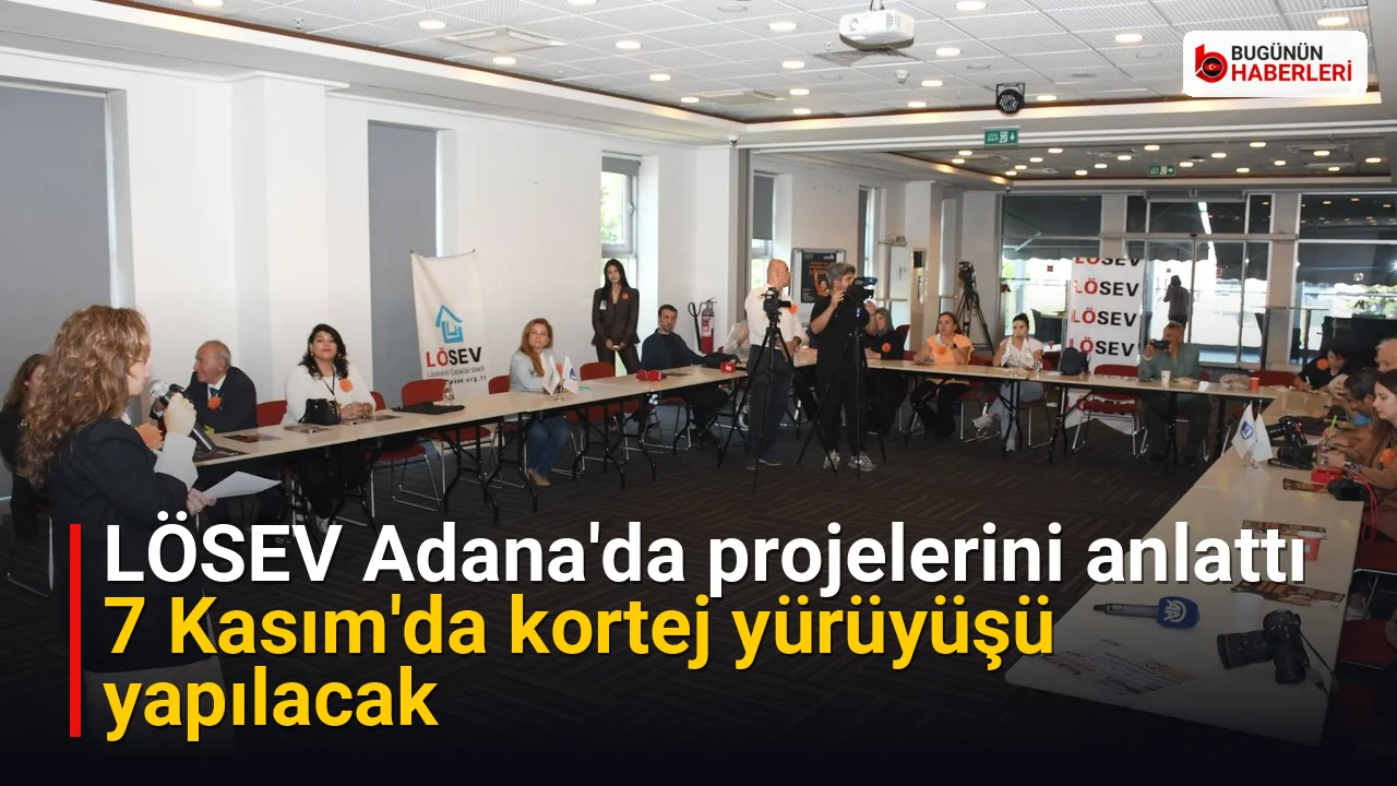 LÖSEV Adana’da projelerini anlattı: 7 Kasım’da kortej yürüyüşü yapılacak