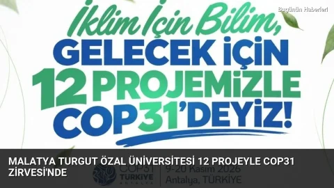 Malatya Turgut Özal Üniversitesi 12 projeyle COP31 zirvesi’nde