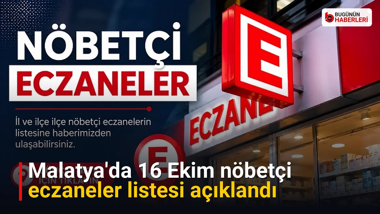 Malatya’da 16 Ekim nöbetçi eczaneler listesi açıklandı