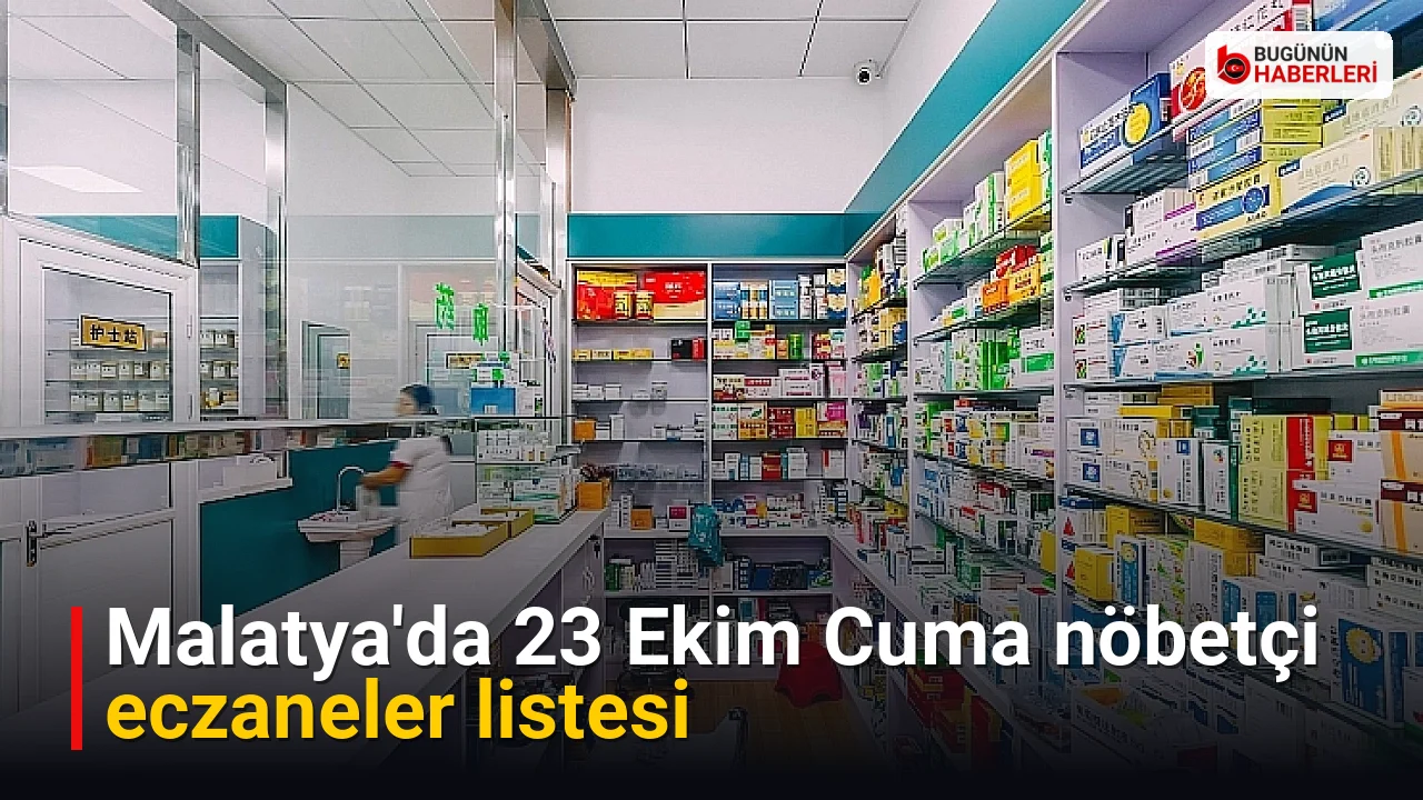 Malatya’da 23 Ekim Cuma nöbetçi eczaneler listesi