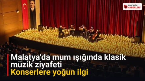Malatya’da mum ışığında klasik müzik ziyafeti: Konserlere yoğun ilgi