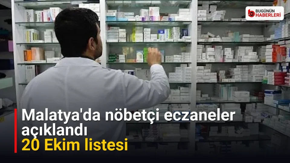 Malatya’da nöbetçi eczaneler açıklandı: 20 Ekim listesi