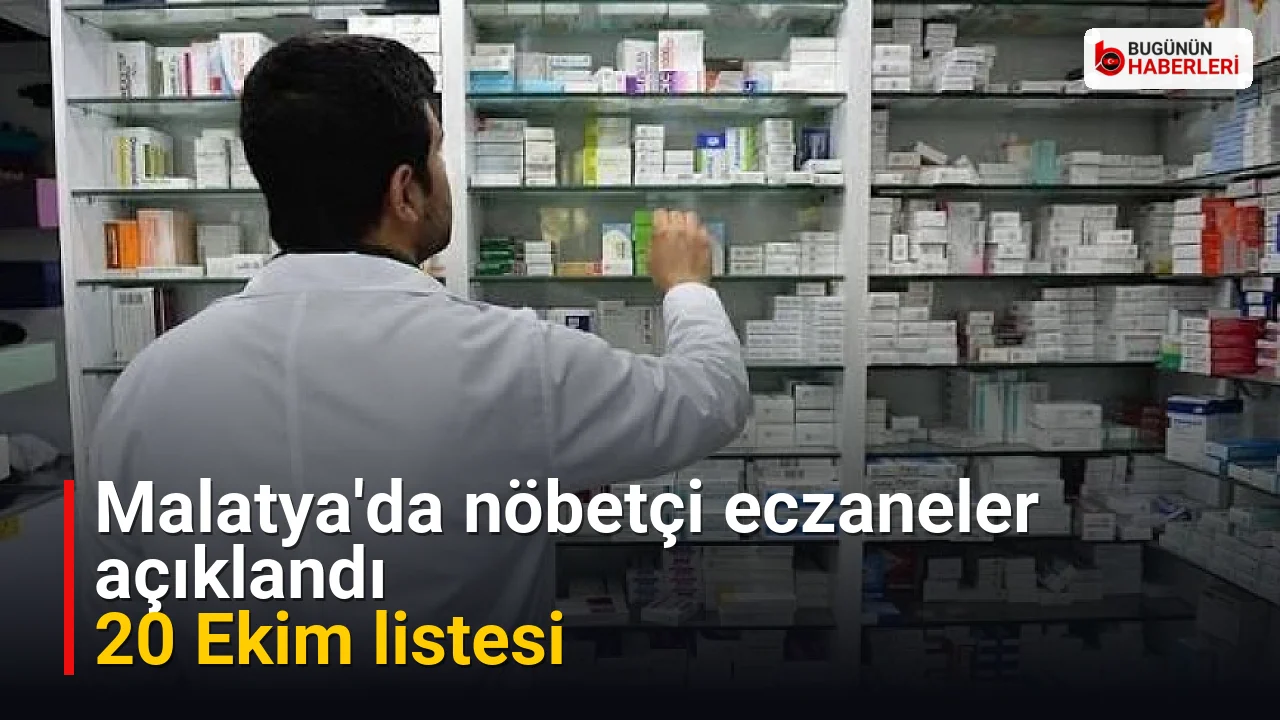 Malatya’da nöbetçi eczaneler açıklandı: 20 Ekim listesi