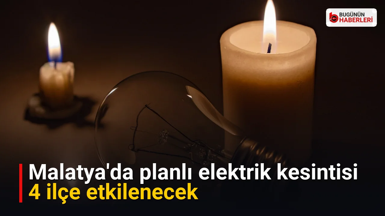 Malatya’da planlı elektrik kesintisi: 4 ilçe etkilenecek