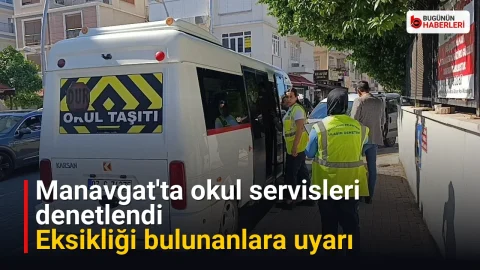 Manavgat’ta okul servisleri denetlendi: Eksikliği bulunanlara uyarı