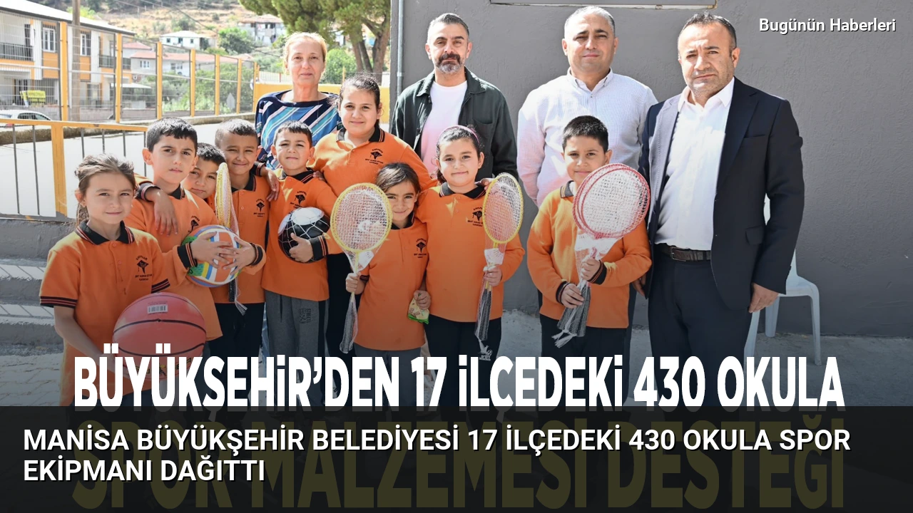 Manisa Büyükşehir Belediyesi 17 İlçedeki 430 Okula Spor Ekipmanı Dağıttı