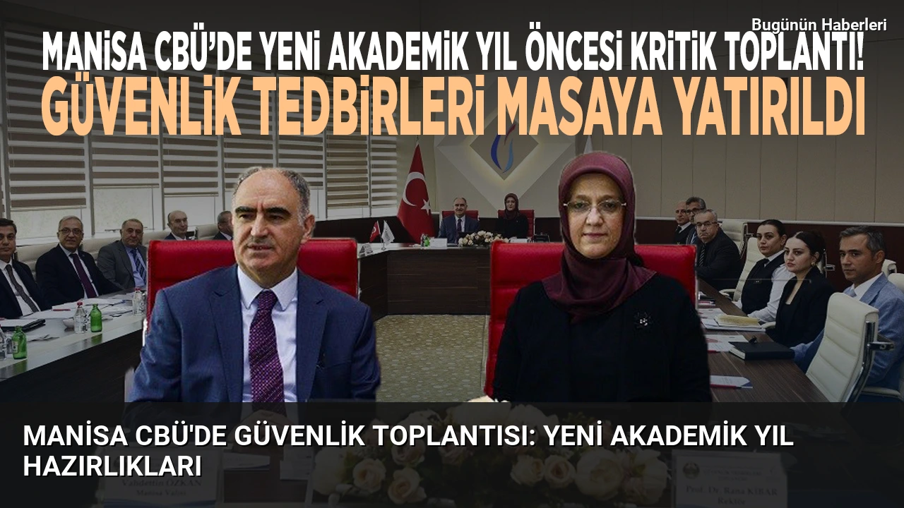 Manisa CBÜ’de güvenlik toplantısı: Yeni akademik yıl hazırlıkları