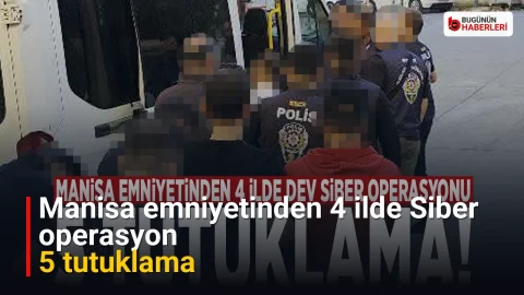 Manisa emniyetinden 4 ilde Siber operasyon: 5 tutuklama