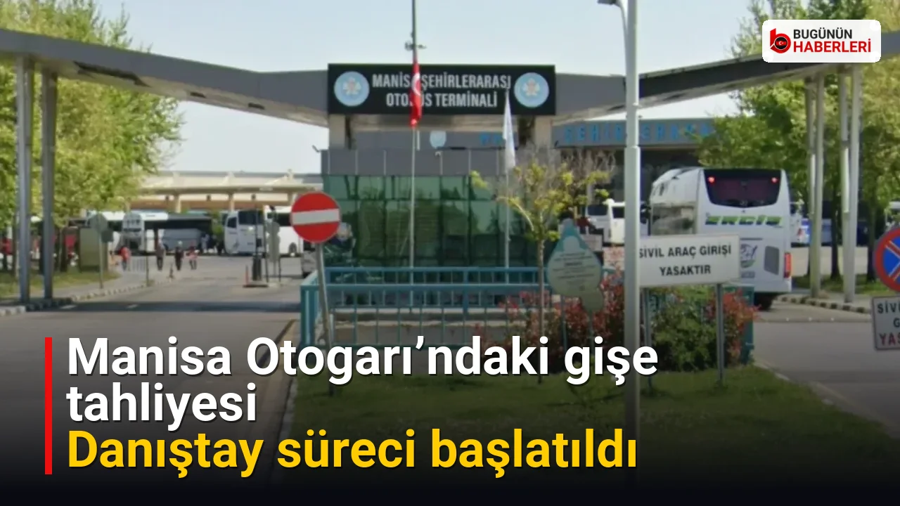 Manisa Otogarı’ndaki gişe tahliyesi: Danıştay süreci başlatıldı