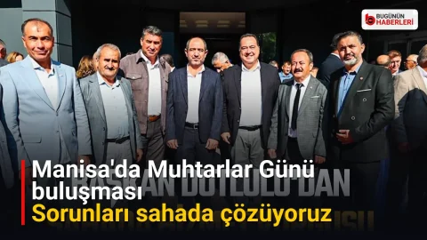 Manisa’da Muhtarlar Günü buluşması: Sorunları sahada çözüyoruz