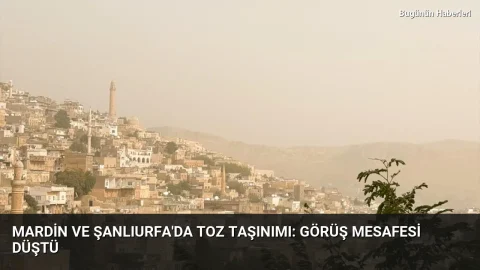 Mardin ve Şanlıurfa’da toz taşınımı: Görüş mesafesi düştü