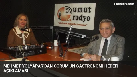Mehmet Yolyapar’dan Çorum’un gastronomi hedefi açıklaması