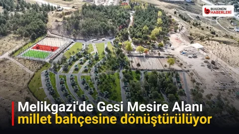 Melikgazi’de Gesi Mesire Alanı millet bahçesine dönüştürülüyor
