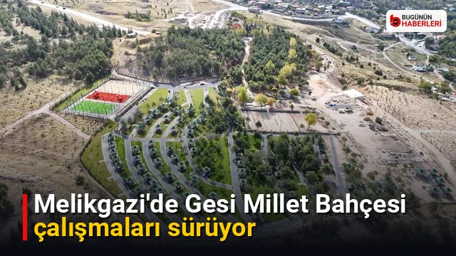 Melikgazi’de Gesi Millet Bahçesi çalışmaları sürüyor