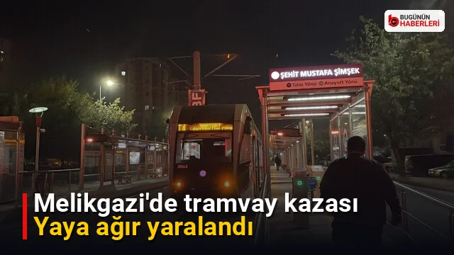 Melikgazi’de tramvay kazası: Yaya ağır yaralandı