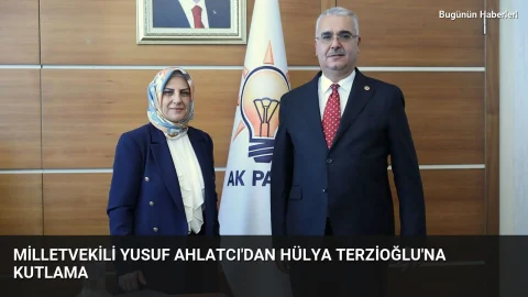 Milletvekili Yusuf Ahlatcı’dan Hülya Terzioğlu’na kutlama