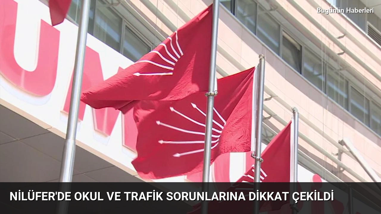 Nilüfer’de okul ve trafik sorunlarına dikkat çekildi