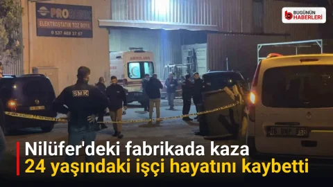 Nilüfer’deki fabrikada kaza: 24 yaşındaki işçi hayatını kaybetti