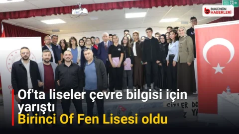 Of’ta liseler çevre bilgisi için yarıştı: Birinci Of Fen Lisesi oldu