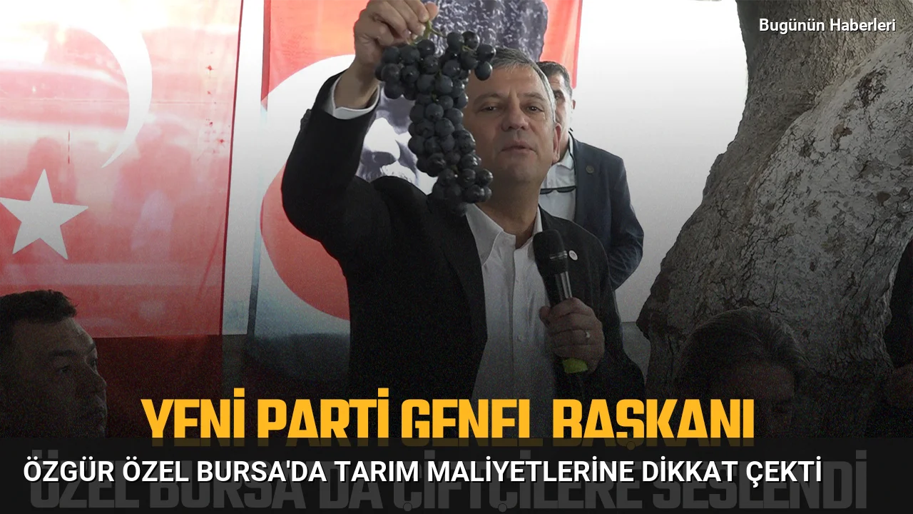 Özgür Özel Bursa’da tarım maliyetlerine dikkat çekti