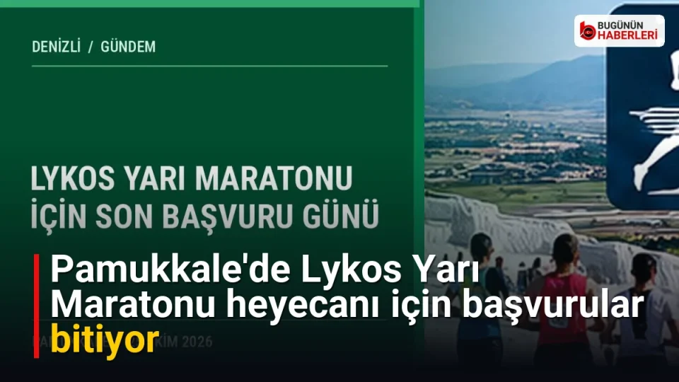 Pamukkale’de Lykos Yarı Maratonu heyecanı için başvurular bitiyor