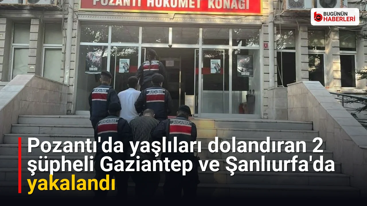Pozantı’da yaşlıları dolandıran 2 şüpheli Gaziantep ve Şanlıurfa’da yakalandı