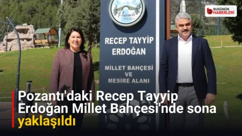 Pozantı’daki Recep Tayyip Erdoğan Millet Bahçesi’nde sona yaklaşıldı