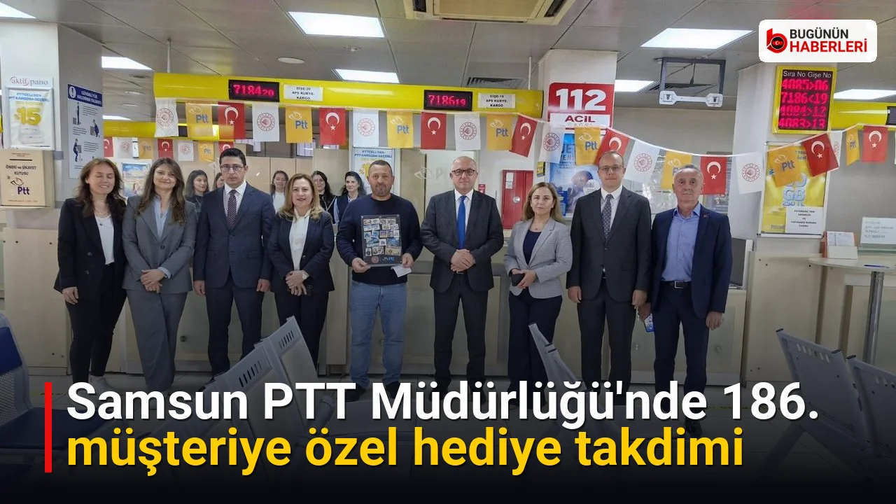 Samsun PTT Müdürlüğü’nde 186. müşteriye özel hediye takdimi