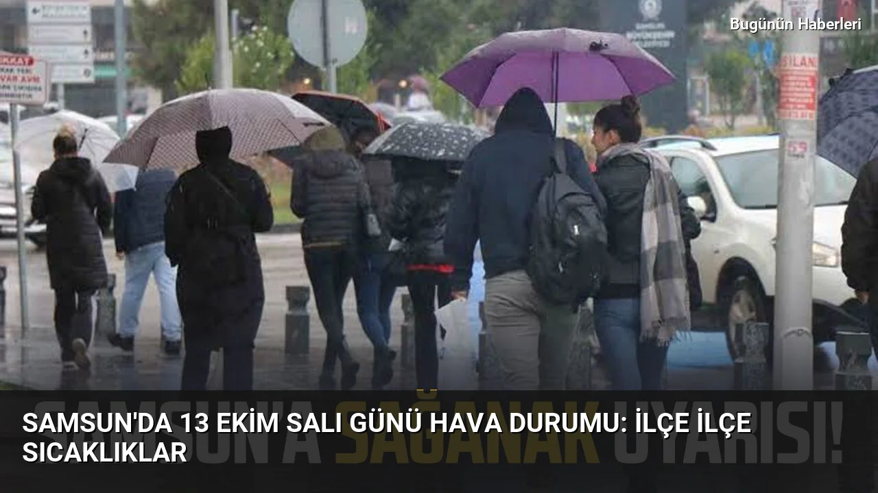 Samsun’da 13 Ekim Salı günü hava durumu: İlçe ilçe sıcaklıklar