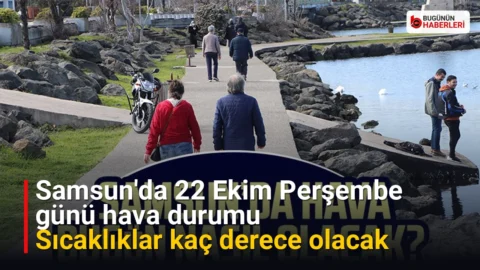 Samsun’da 22 Ekim Perşembe günü hava durumu: Sıcaklıklar kaç derece olacak
