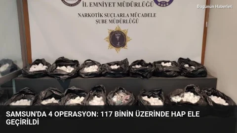 Samsun’da 4 operasyon: 117 binin üzerinde hap ele geçirildi