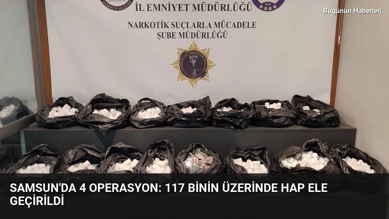 Samsun’da 4 operasyon: 117 binin üzerinde hap ele geçirildi