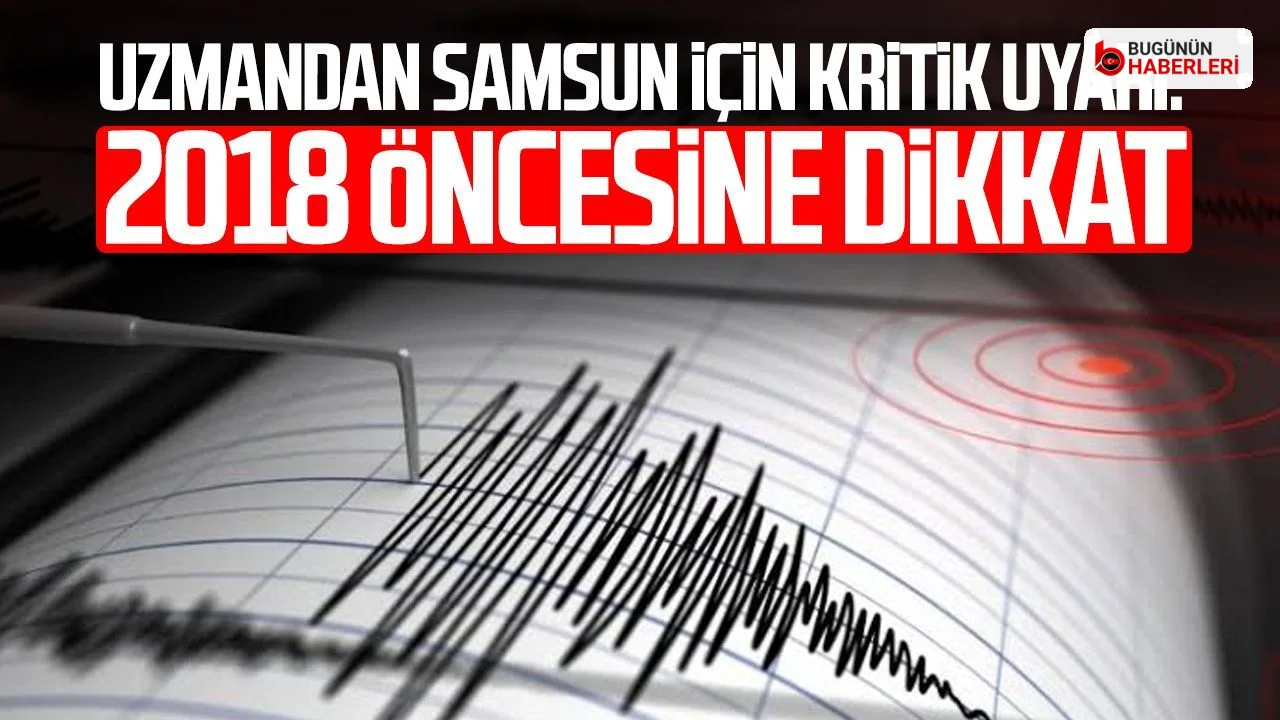 Samsun’da deprem riski uyarısı: 2018 öncesi binalar incelenmeli