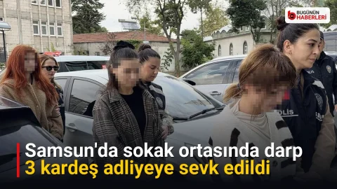 Samsun’da sokak ortasında darp: 3 kardeş adliyeye sevk edildi