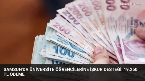 Samsun’da üniversite öğrencilerine İŞKUR desteği: 19.250 TL ödeme