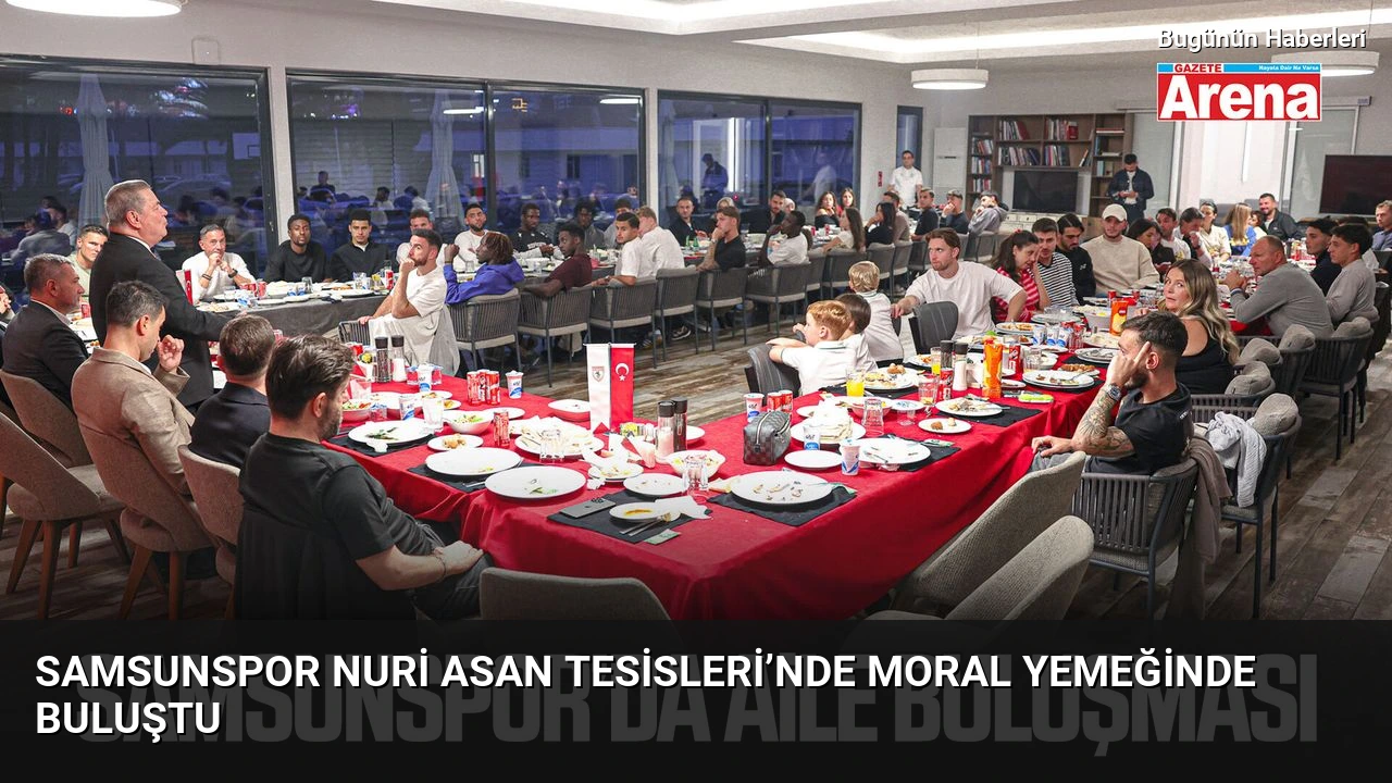 Samsunspor Nuri Asan Tesisleri’nde moral yemeğinde buluştu